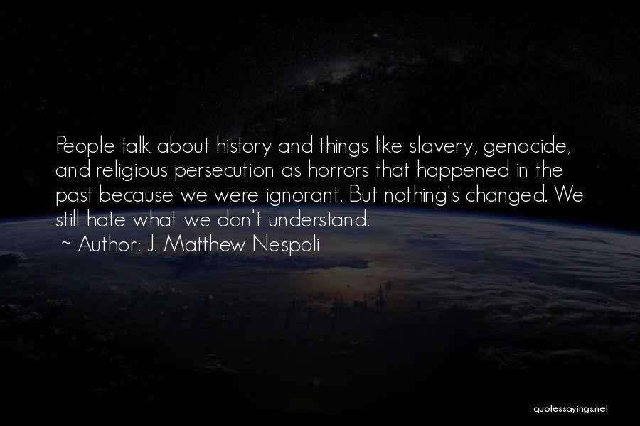 Hatred And Bigotry Quotes By J. Matthew Nespoli
