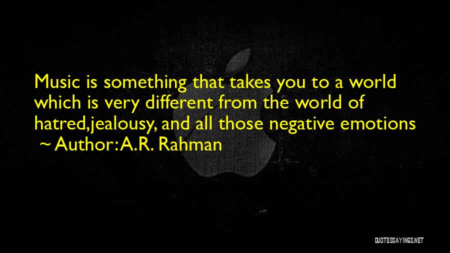 Hatred And Jealousy Quotes By A.R. Rahman