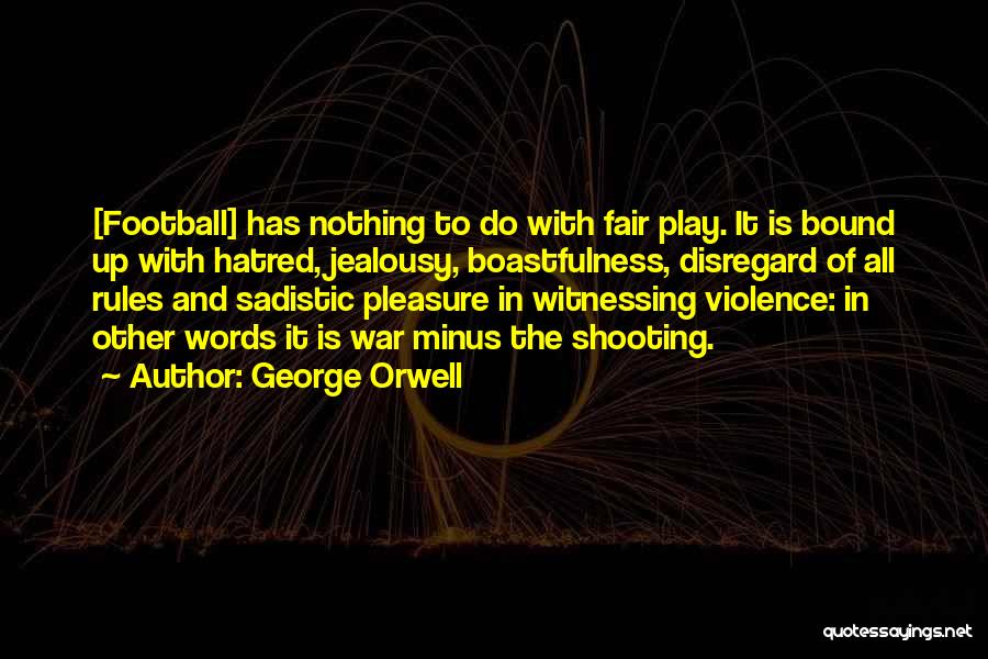 Hatred And Jealousy Quotes By George Orwell