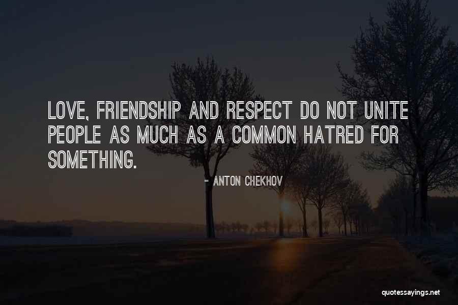 Hatred Friendship Quotes By Anton Chekhov Hatred Friendship Quotes By Anton Chekhov