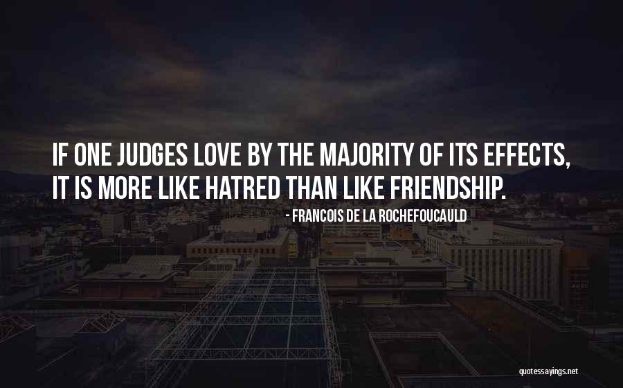 Hatred Friendship Quotes By Francois De La Rochefoucauld Hatred Friendship Quotes By Francois De La Rochefoucauld
