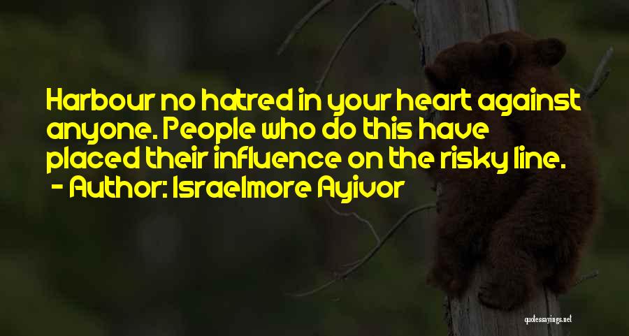 Hatred In Your Heart Quotes By Israelmore Ayivor