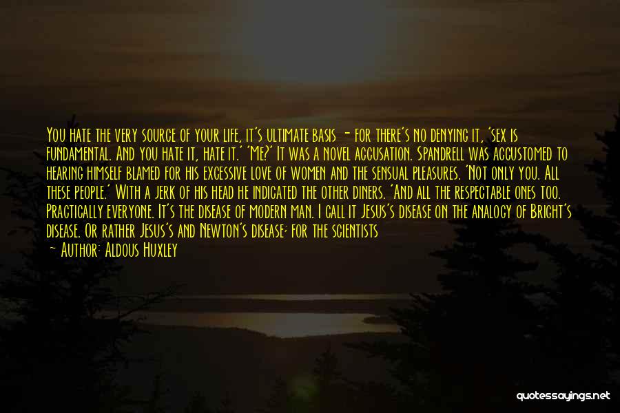 Hatred Life Quotes By Aldous Huxley