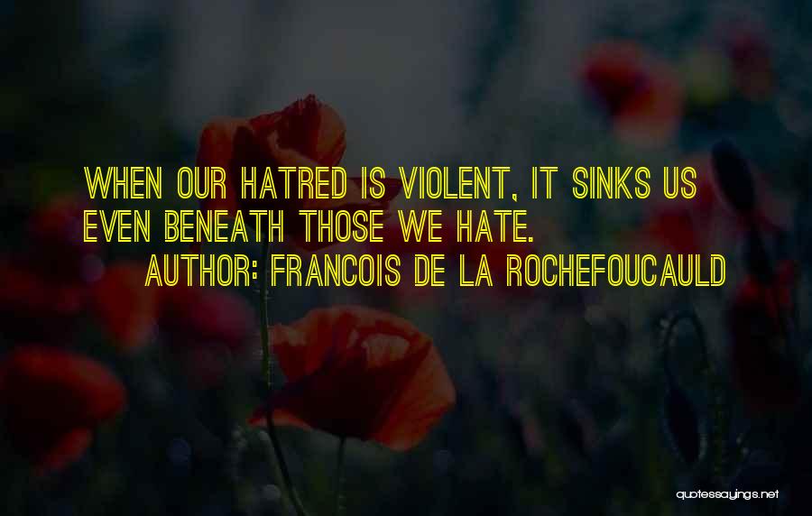 Hatred Life Quotes By Francois De La Rochefoucauld