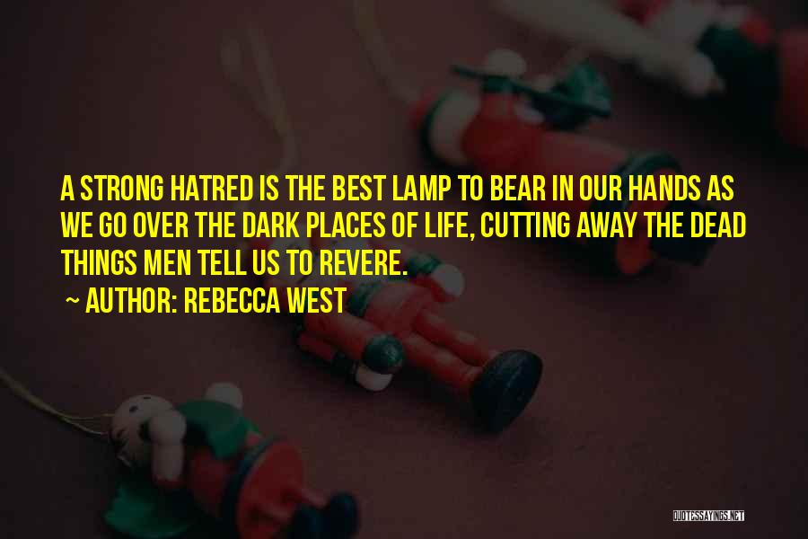 Hatred Life Quotes By Rebecca West