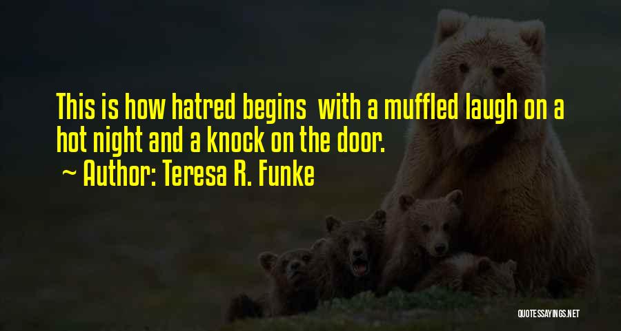 Hatred Life Quotes By Teresa R. Funke