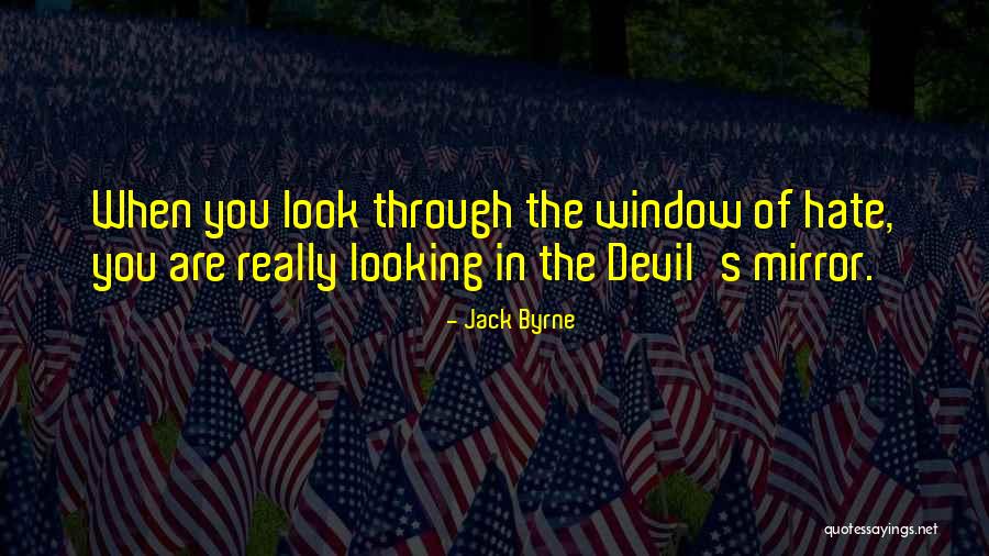 Hatred Quotes Quotes By Jack Byrne Hatred Quotes Quotes By Jack Byrne