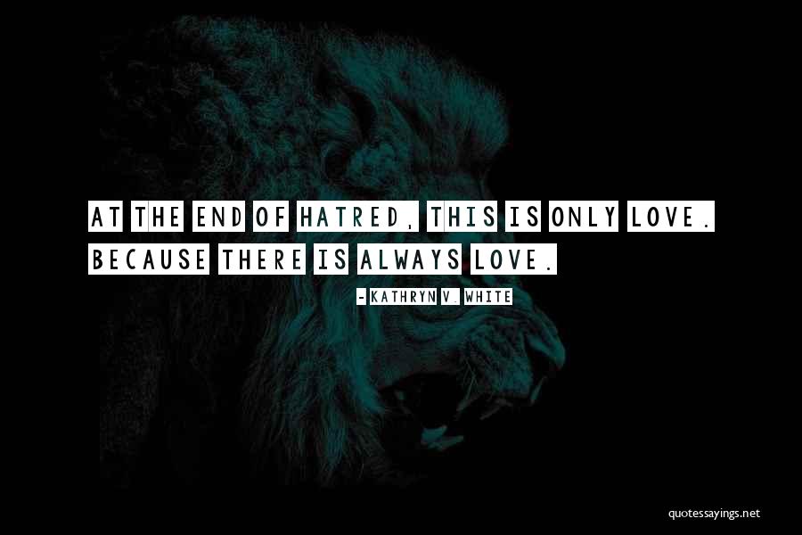 Hatred Quotes Quotes By Kathryn V. White Hatred Quotes Quotes By Kathryn V. White