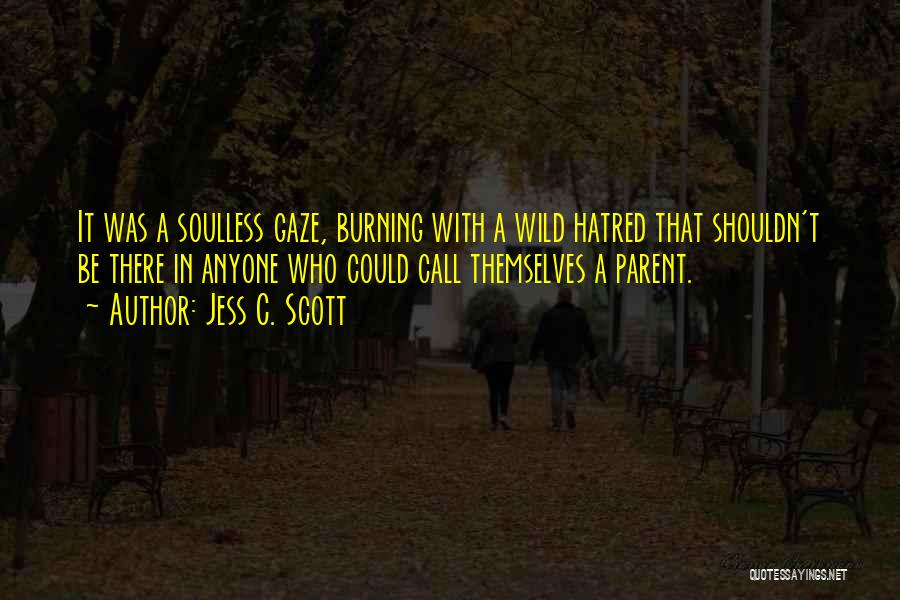 Hatred To Parents Quotes By Jess C. Scott