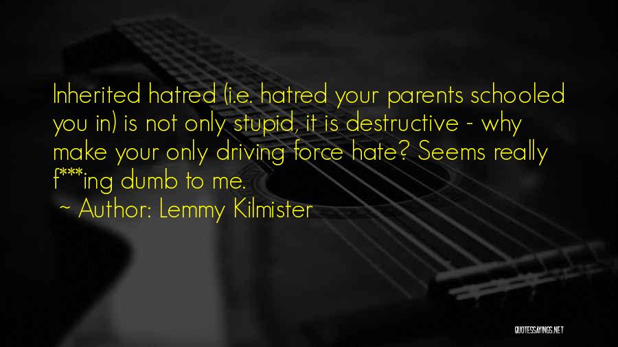 Hatred To Parents Quotes By Lemmy Kilmister