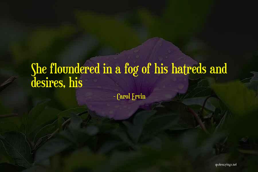 Hatreds Quotes By Carol Ervin Hatreds Quotes By Carol Ervin