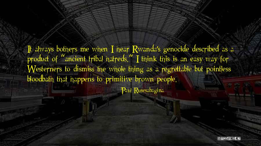 Hatreds Quotes By Paul Rusesabagina Hatreds Quotes By Paul Rusesabagina