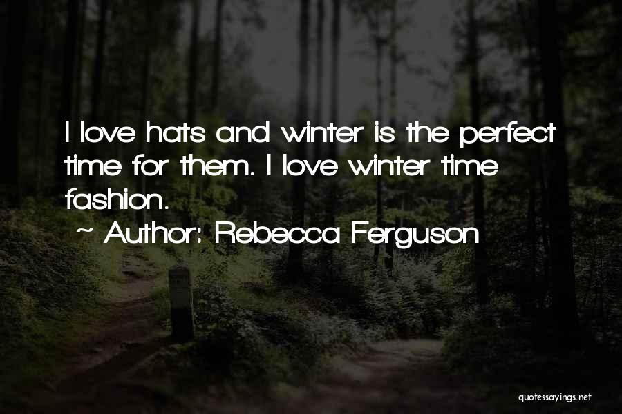 Hats Fashion Quotes By Rebecca Ferguson