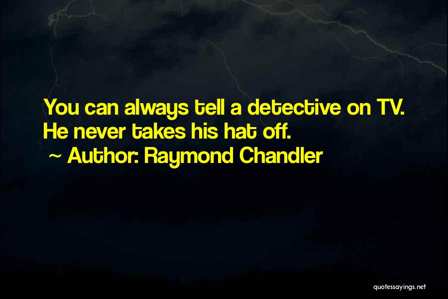 Hats Off You Quotes By Raymond Chandler