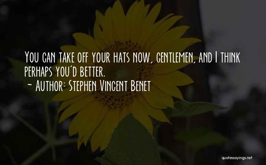 Hats Off You Quotes By Stephen Vincent Benet