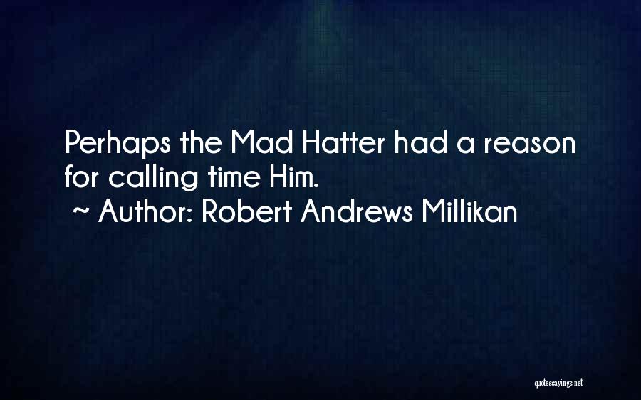 Hatter Quotes By Robert Andrews Millikan