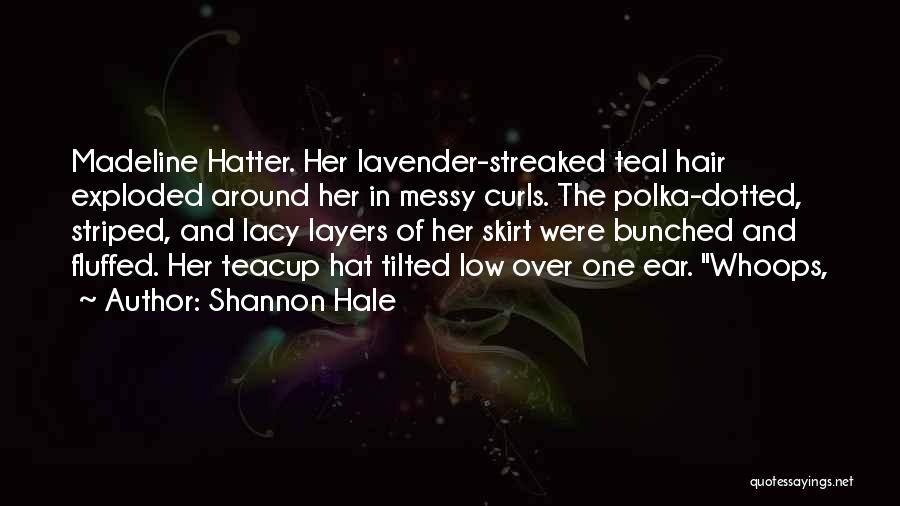 Hatter Quotes By Shannon Hale