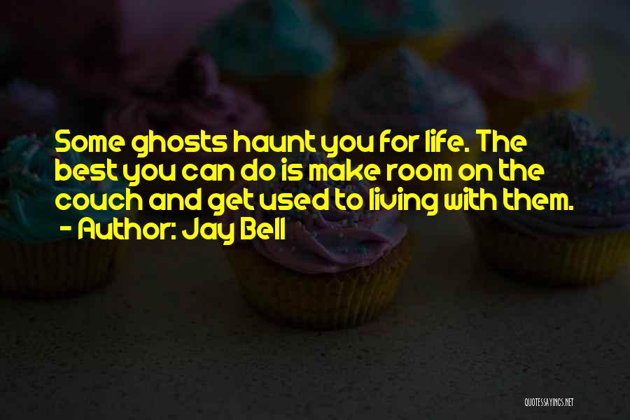 Haunt You Quotes By Jay Bell