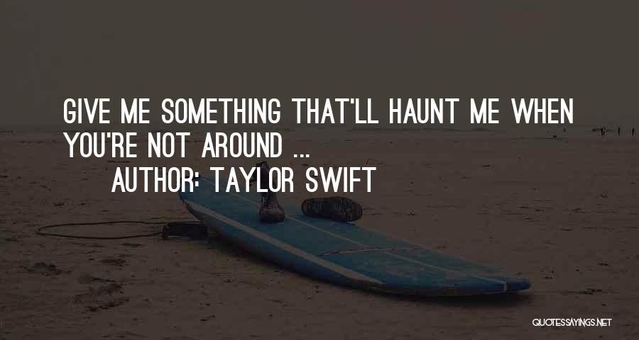 Haunt You Quotes By Taylor Swift