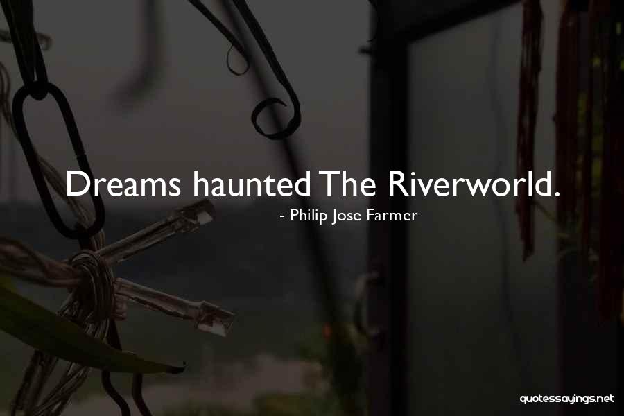 Haunted By Dreams Quotes By Philip Jose Farmer Haunted By Dreams Quotes By Philip Jose Farmer