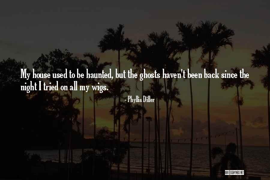 Haunted House 2 Quotes By Phyllis Diller Haunted House 2 Quotes By Phyllis Diller