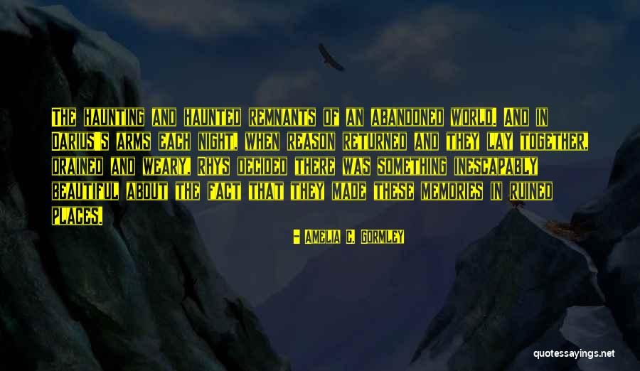 Haunted Places Quotes By Amelia C. Gormley Haunted Places Quotes By Amelia C. Gormley