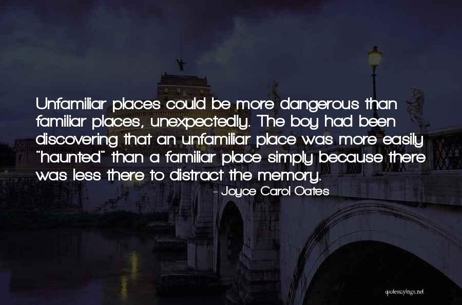 Haunted Places Quotes By Joyce Carol Oates Haunted Places Quotes By Joyce Carol Oates