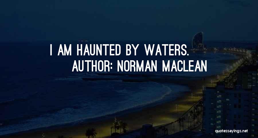 Haunted Quotes By Norman Maclean