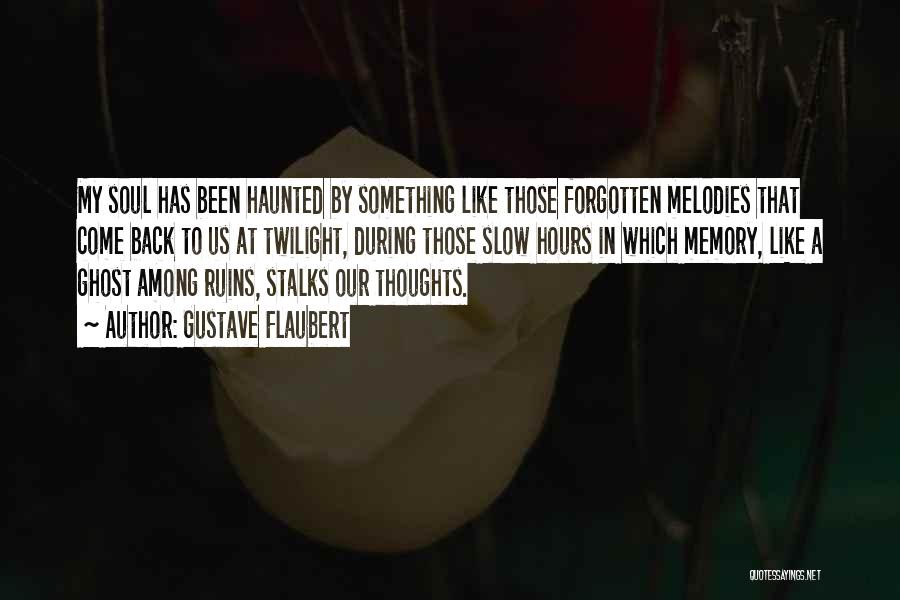 Haunted Soul Quotes By Gustave Flaubert