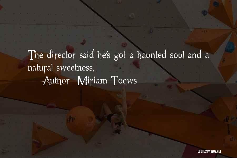 Haunted Soul Quotes By Miriam Toews