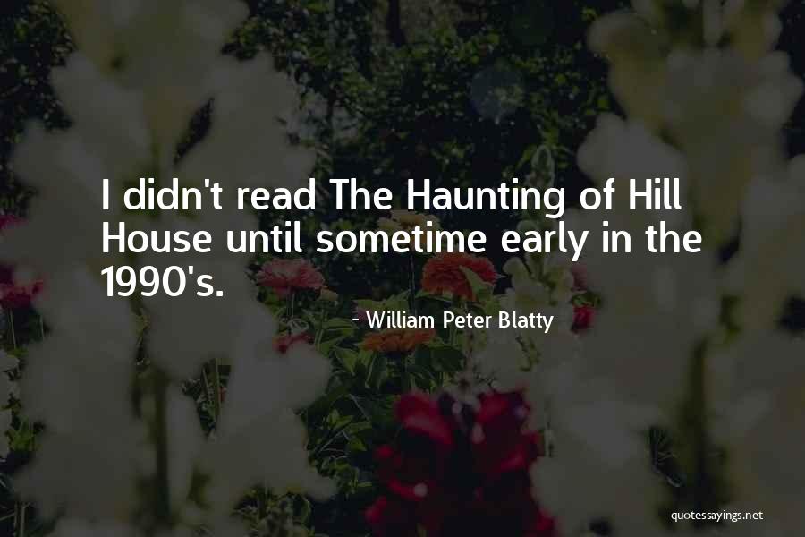 Haunting Of Hill House Quotes By William Peter Blatty Haunting Of Hill House Quotes By William Peter Blatty