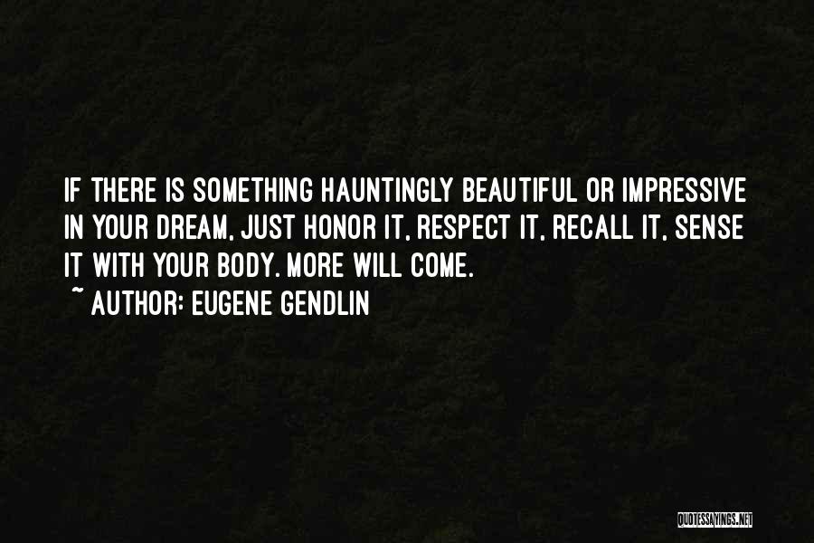 Hauntingly Beautiful Quotes By Eugene Gendlin