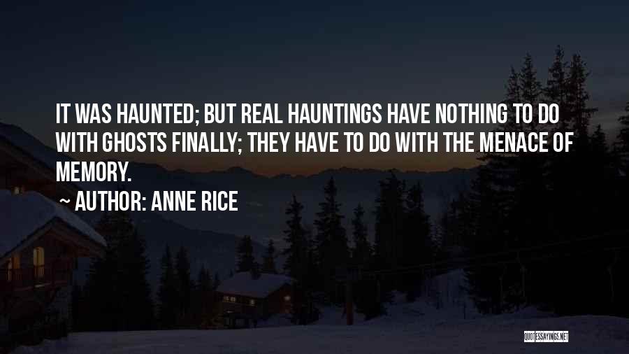 Hauntings Quotes By Anne Rice