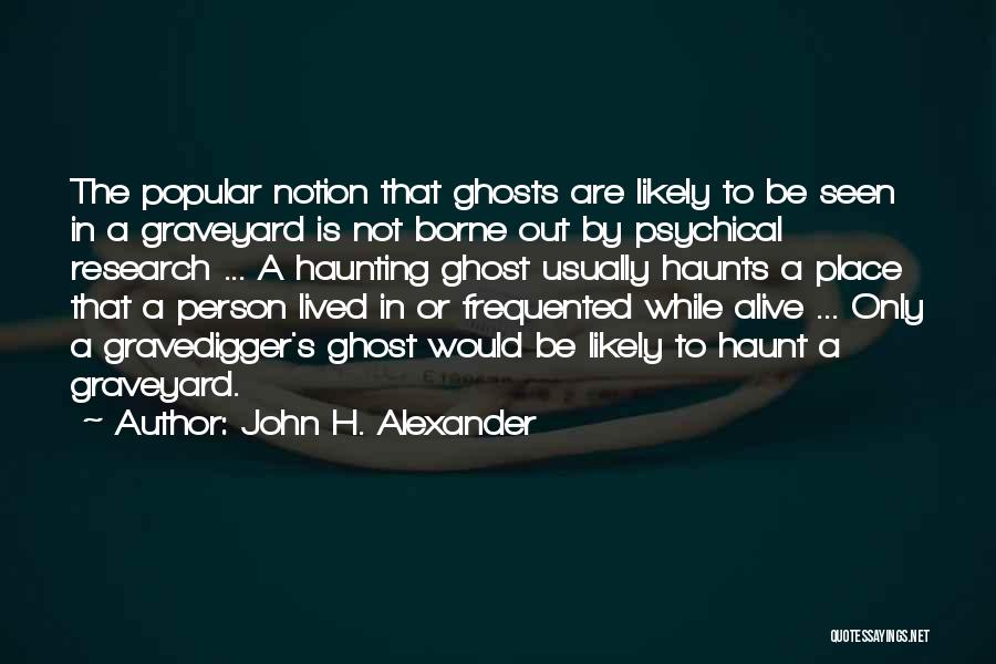 Hauntings Quotes By John H. Alexander