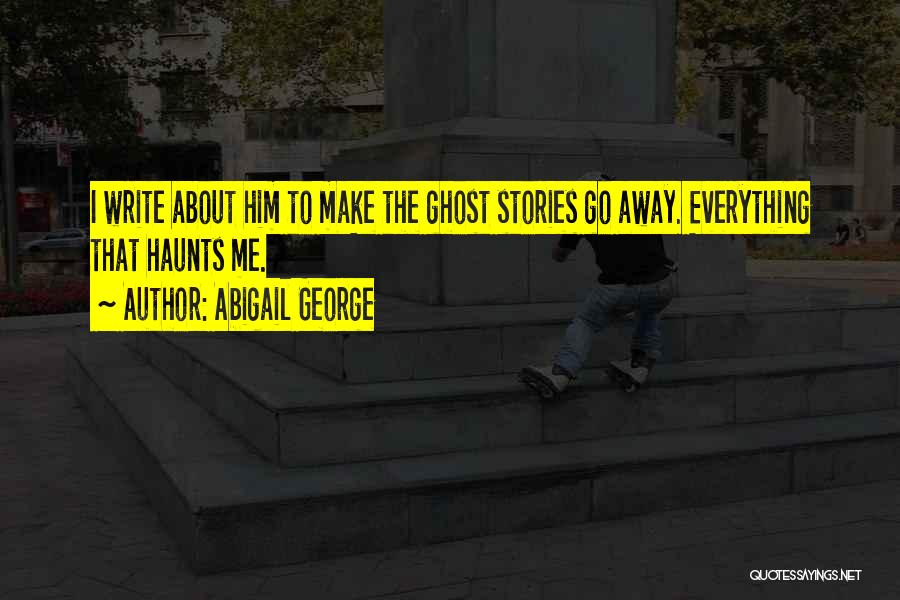 Haunts Me Quotes By Abigail George