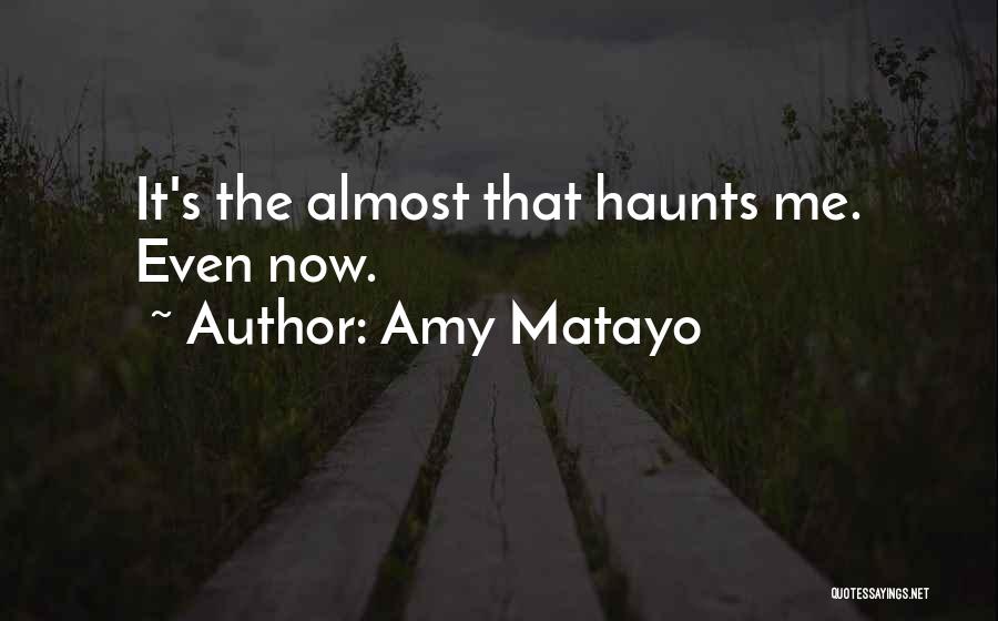 Haunts Me Quotes By Amy Matayo