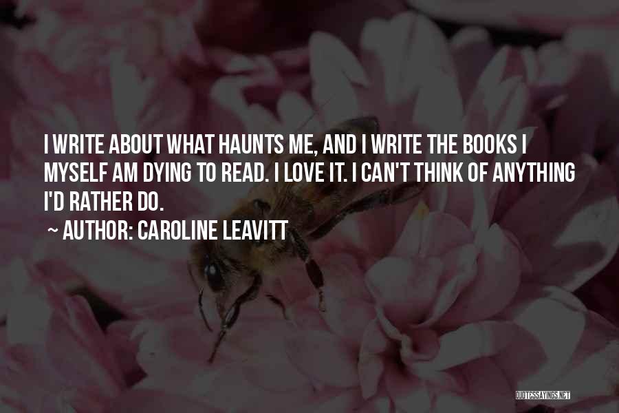 Haunts Me Quotes By Caroline Leavitt