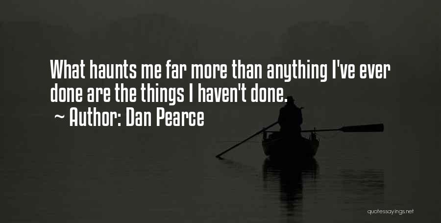 Haunts Me Quotes By Dan Pearce