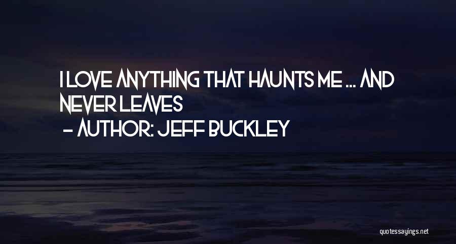 Haunts Me Quotes By Jeff Buckley