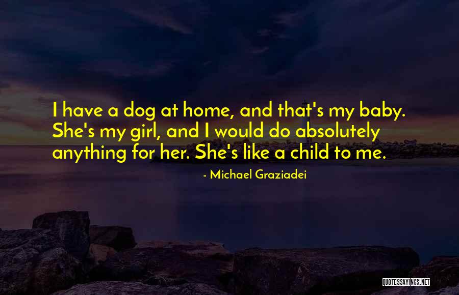 Have A Baby Girl Quotes By Michael Graziadei Have A Baby Girl Quotes By Michael Graziadei