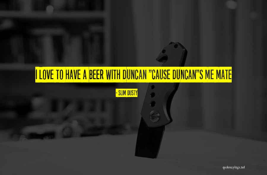 Have A Beer Quotes By Slim Dusty Have A Beer Quotes By Slim Dusty