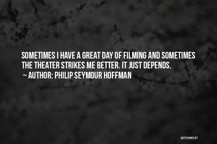 Have A Better Day Quotes By Philip Seymour Hoffman