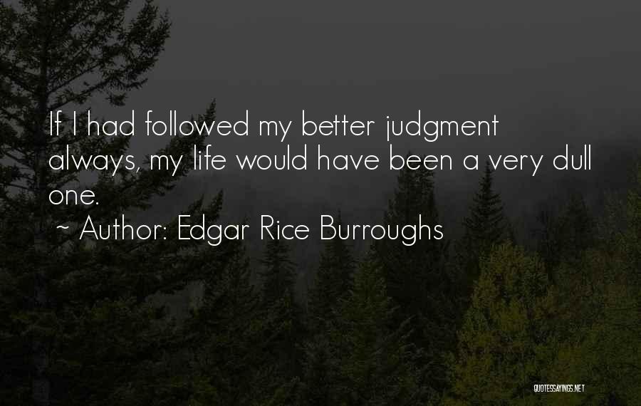 Have A Better Life Quotes By Edgar Rice Burroughs