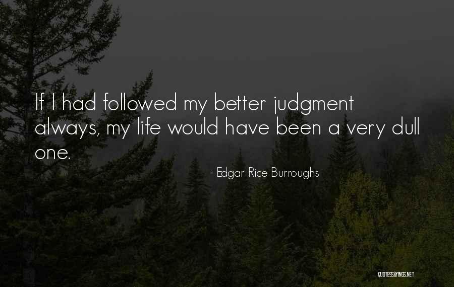 Have A Better Life Quotes By Edgar Rice Burroughs