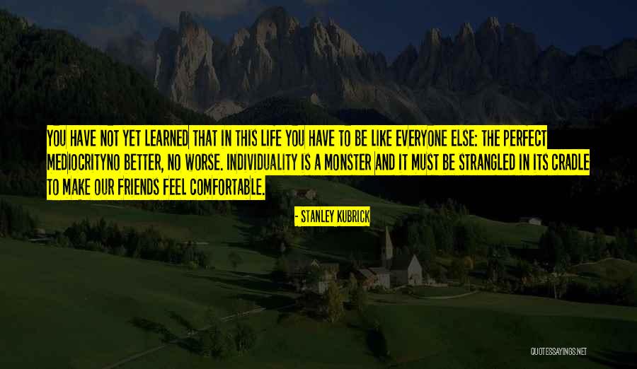 Have A Better Life Quotes By Stanley Kubrick Have A Better Life Quotes By Stanley Kubrick