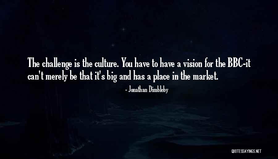 Have A Big Vision Quotes By Jonathan Dimbleby Have A Big Vision Quotes By Jonathan Dimbleby