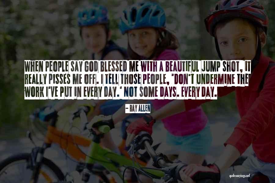 Have A Blessed Day At Work Quotes By Ray Allen Have A Blessed Day At Work Quotes By Ray Allen
