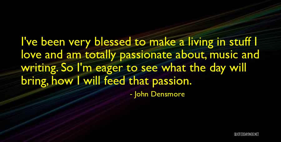 Have A Blessed Day My Love Quotes By John Densmore Have A Blessed Day My Love Quotes By John Densmore