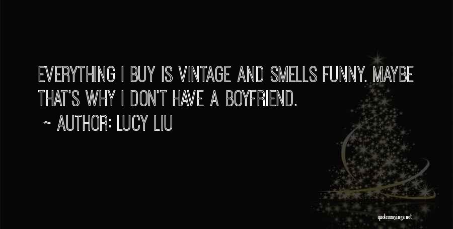 Have A Boyfriend Quotes By Lucy Liu