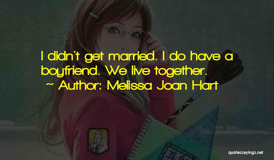 Have A Boyfriend Quotes By Melissa Joan Hart